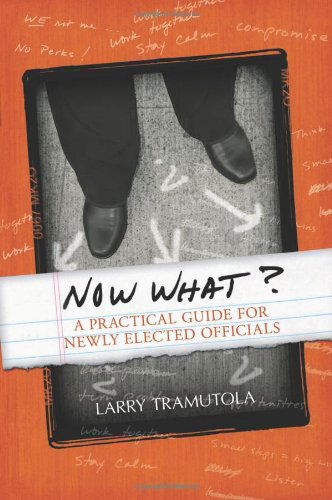 Cover for Larry Tramutola · Now What?: a Practical Guide for Newly Elected Officials (Paperback Book) (2013)