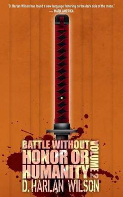 Cover for D. Harlan Wilson · Battle without Honor or Humanity : Volume 2 (Pocketbok) (2016)