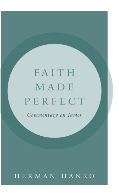 Cover for Herman Hanko · Faith Made Perfect: Commentary on James (Hardcover Book) (2015)