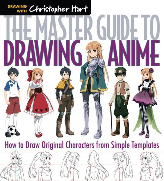 Cover for Christopher Hart · The Master Guide to Drawing Anime: How to Draw Original Characters from Simple Templates - Master Guide to Drawing Anime (Paperback Book) (2015)