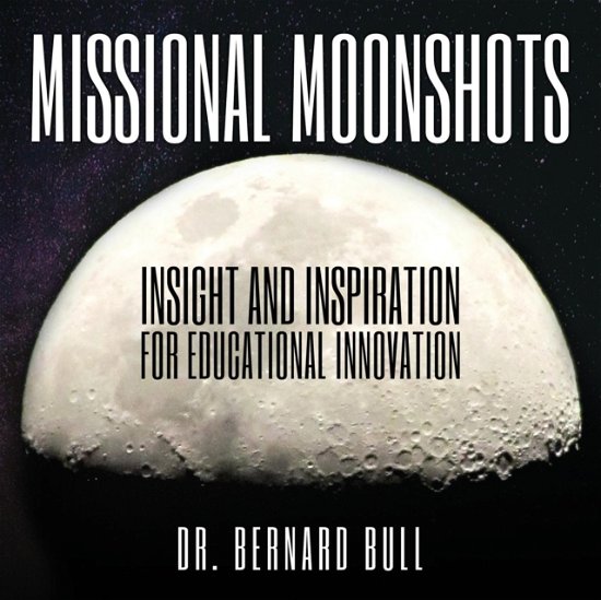 Missional Moonshots - Bernard Bull - Książki - Athanatos Publishing Group - 9781936830862 - 1 kwietnia 2016