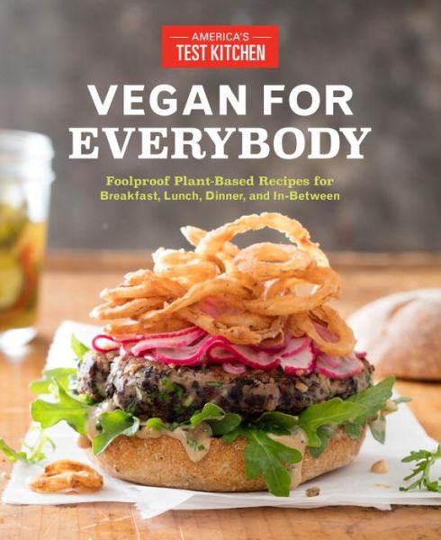 Cover for America's Test Kitchen · Vegan for Everybody: Foolproof Plant-Based Recipes for Breakfast, Lunch, Dinner, and In-Between (Paperback Book) (2017)