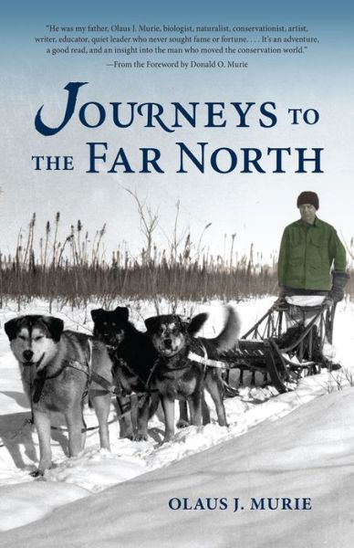 Journeys to the Far North - Olaus J. Murie - Kirjat - Graphic Arts Center Publishing Co - 9781941821862 - torstai 21. tammikuuta 2016