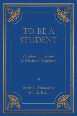 Cover for Scott A Ashmon · To Be a Student : Vocation and Leisure in Service to Neighbor (Paperback Book) (2016)