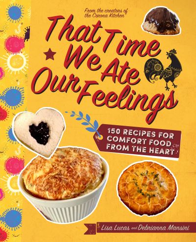 That Time We Ate Our Feelings: 150 Recipes for Comfort Food From the Heart: From the Creators of the Corona Kitchen - Lisa Lucas - Książki - Apollo Publishers - 9781948062862 - 11 stycznia 2024