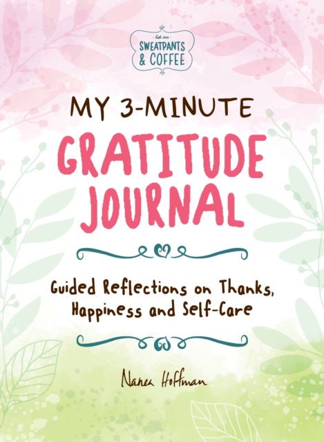 Cover for Nanea Hoffman · My 3-Minute Gratitude Journal (Sweatpants &amp; Coffee): Guided Reflections on Thanks, Happiness and Self-Care (Hardcover Book) (2025)