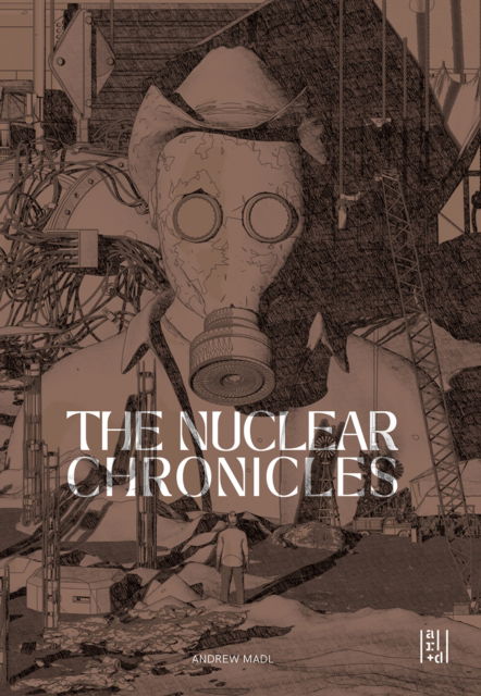 The Nuclear Chronicles: Design Research on the Landscapes of the US Nuclear Highway - Andrew Madl - Books - Oro Editions - 9781957183862 - November 18, 2024