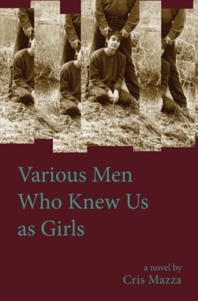 Cover for Cris Mazza · Various Men Who Knew Us As Girls (Book) (2023)