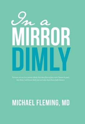 Cover for Fleming, Michael, MD · In a Mirror Dimly (Hardcover bog) (2020)
