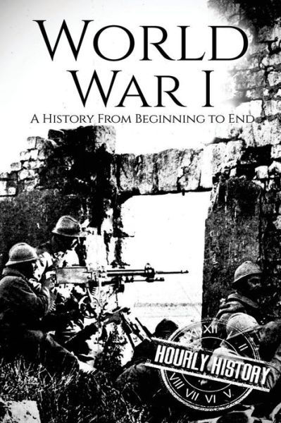 Cover for Hourly History · World War I A History From Beginning to End (Pocketbok) (2017)