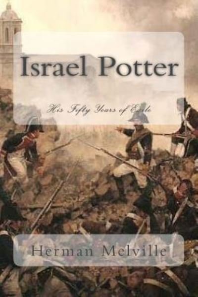 Israel Potter - Herman Melville - Kirjat - Createspace Independent Publishing Platf - 9781977628862 - maanantai 25. syyskuuta 2017