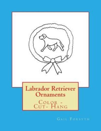 Cover for Gail Forsyth · Labrador Retriever Ornaments (Pocketbok) (2017)
