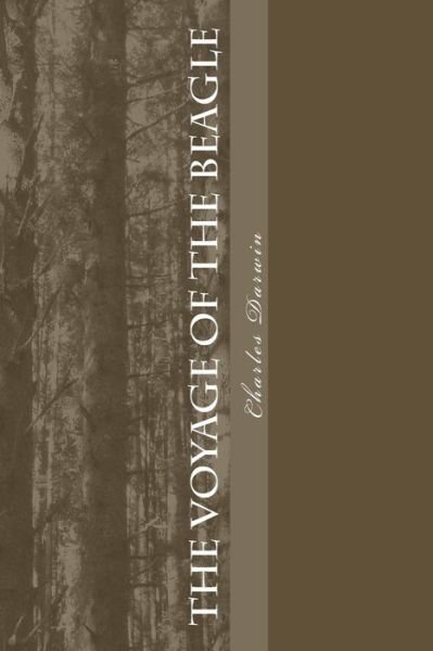 The Voyage of the Beagle - Charles Darwin - Kirjat - Createspace Independent Publishing Platf - 9781984194862 - perjantai 9. helmikuuta 2018