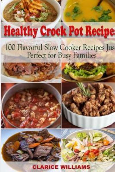 Cover for Clarice Williams · Healthy Crock Pot Recipes (Paperback Book) (2018)