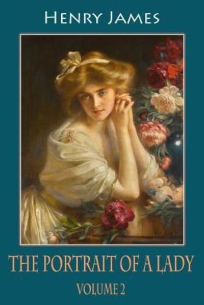 The Portrait of a Lady, Volume 2 - Henry James - Books - Createspace Independent Publishing Platf - 9781986707862 - March 21, 2018