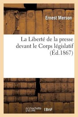 Cover for Merson-e · La Liberte De La Presse Devant Le Corps Legislatif (Paperback Book) [French edition] (2013)