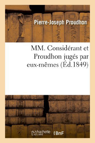 Cover for Proudhon-p-j · Mm. Considerant et Proudhon Juges Par Eux-memes. Pour en Finir Avec M. Proudhon (Paperback Book) [French edition] (2013)