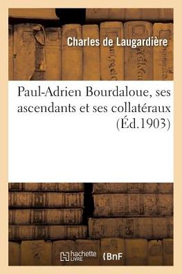 Cover for Laugardiere-C · Paul-Adrien Bourdaloue, Ses Ascendants Et Ses Collateraux (Pocketbok) (2018)