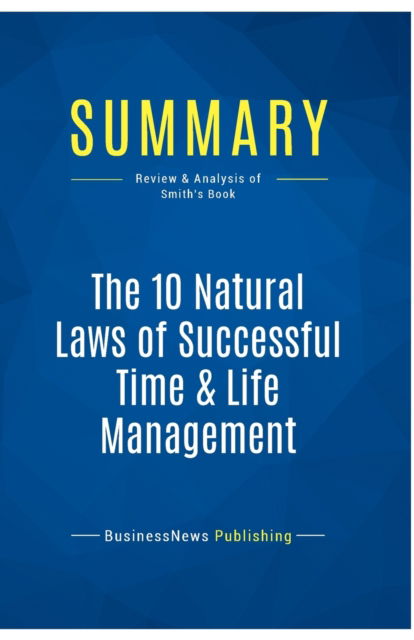 Cover for BusinessNews Publishing · Summary : The 10 Natural Laws of Successful Time &amp; Life Management:Review and Analysis of Smith's Book (Paperback Book) (2016)