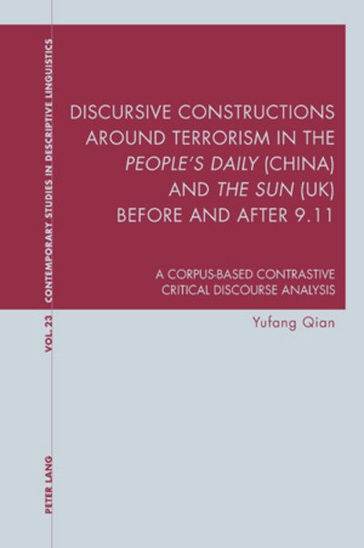 Cover for Yufang Qian · Discursive Constructions around Terrorism in the &quot;People's Daily&quot; (China) and &quot;The Sun&quot; (UK) before and after 9.11: A Corpus-based Contrastive Critical Discourse Analysis - Contemporary Studies in Descriptive Linguistics (Pocketbok) [New edition] (2010)
