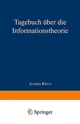 Cover for A Renyi · Tagebuch UEber Die Informationstheorie - Wissenschaft Und Kultur (Paperback Book) [Softcover Reprint of the Original 1st 1982 edition] (2014)