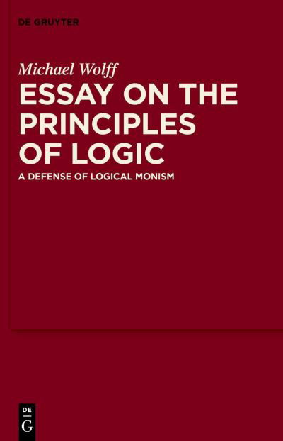 Essay on the Principles of Logic - Michael Wolff - Livres - de Gruyter GmbH, Walter - 9783110784862 - 22 mai 2023