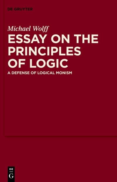 Essay on the Principles of Logic - Michael Wolff - Bøker - de Gruyter GmbH, Walter - 9783110784862 - 22. mai 2023