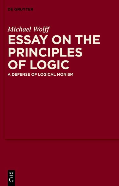 Essay on the Principles of Logic - Michael Wolff - Boeken - de Gruyter GmbH, Walter - 9783110784862 - 22 mei 2023