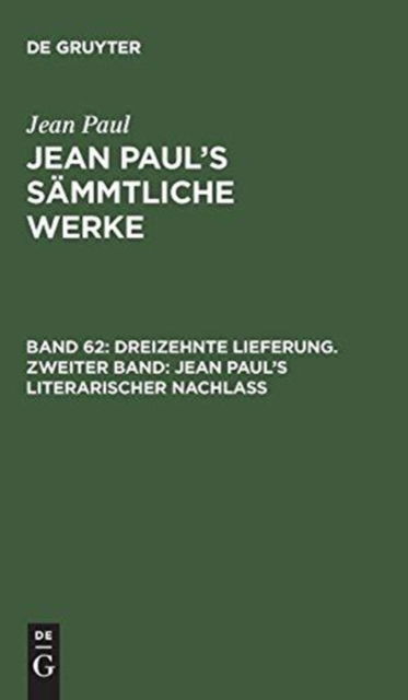 Dreizehnte Lieferung - Jean Paul - Books - De Gruyter, Inc. - 9783111196862 - December 13, 1901