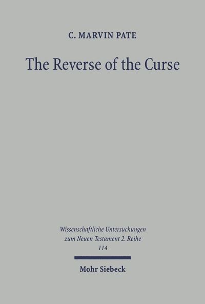 Cover for C Marvin Pate · The Reverse of the Curse: Paul, Wisdom, and the Law - Wissenschaftliche Untersuchungen zum Neuen Testament 2. Reihe (Paperback Book) (2000)