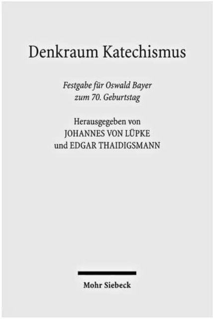 Cover for Oswald Bayer · Denkraum Katechismus: Festgabe fur Oswald Bayer zum 70. Geburtstag (Hardcover Book) (2009)