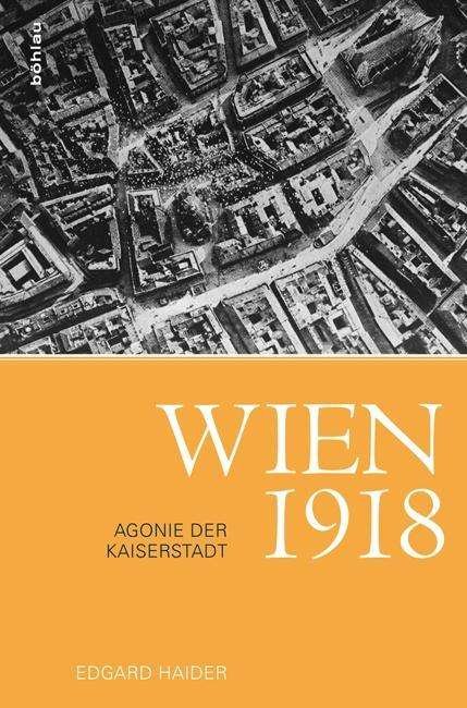 Wien 1918 - Haider - Books -  - 9783205204862 - September 3, 2017