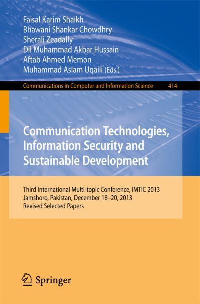 Cover for Faisal Karim Shaikh · Communication Technologies, Information Security and Sustainable Development: Third International Multi-topic Conference, Imtic 2013, Jamshoro, Pakistan, December 18-20, 2013, Revised Selected Papers - Communications in Computer and Information Science (Paperback Book) (2014)