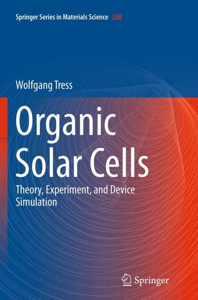 Cover for Wolfgang Tress · Organic Solar Cells: Theory, Experiment, and Device Simulation - Springer Series in Materials Science (Paperback Book) [Softcover reprint of the original 1st ed. 2014 edition] (2016)
