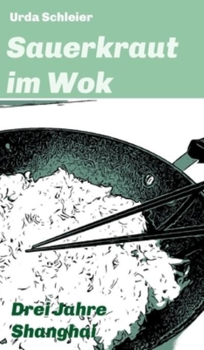 Cover for Urda Schleier · Sauerkraut im Wok (Hardcover bog) (2021)