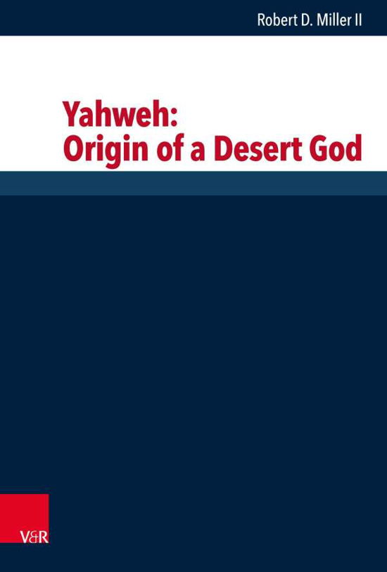 Yahweh: Origin of a Desert God - Robert Miller - Books - Vandenhoeck & Ruprecht GmbH & Co KG - 9783525540862 - March 9, 2021