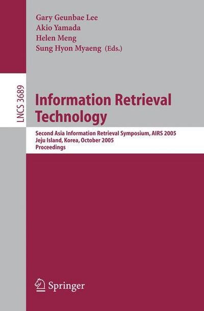 Cover for G G Lee · Information Retrieval Technology: Second Asia Information Retrieval Symposium, Airs 2005, Jeju Island, Korea, October 13-15, 2005, Proceedings - Lecture Notes in Computer Science / Information Systems and Applications, Incl. Internet / Web, and Hci (Pocketbok) (2005)