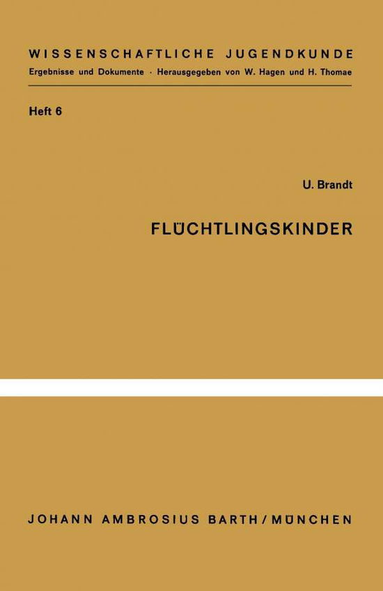 Fluchtlingskinder: Eine Untersuchung Zu Ihrer Psychischen Situation - Wissenschaftliche Jugendkunde - U Brandt - Kirjat - Springer-Verlag Berlin and Heidelberg Gm - 9783540796862 - 1965