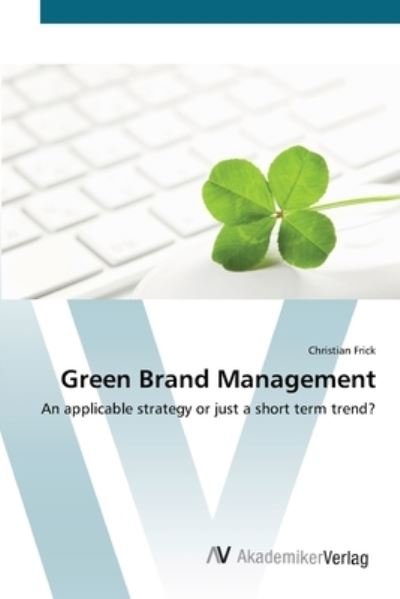 Green Brand Management - Frick - Books -  - 9783639445862 - July 20, 2012
