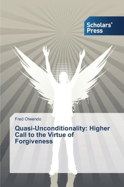 Cover for Olwendo Fred · Quasi-unconditionality: Higher Call to the Virtue of Forgiveness (Paperback Book) (2015)