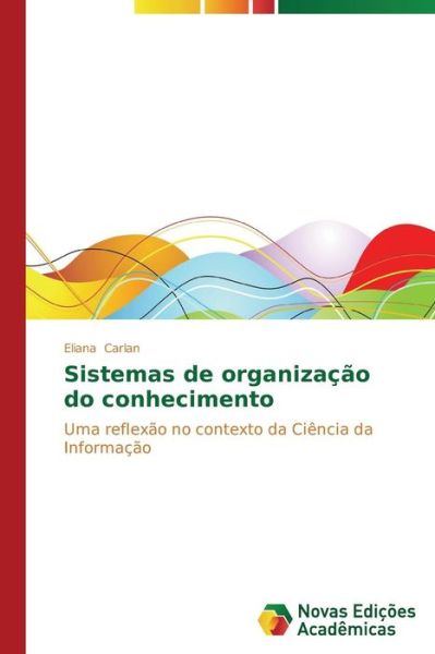 Cover for Eliana Carlan · Sistemas De Organização Do Conhecimento: Uma Reflexão No Contexto Da Ciência Da Informação (Paperback Book) [Portuguese edition] (2014)