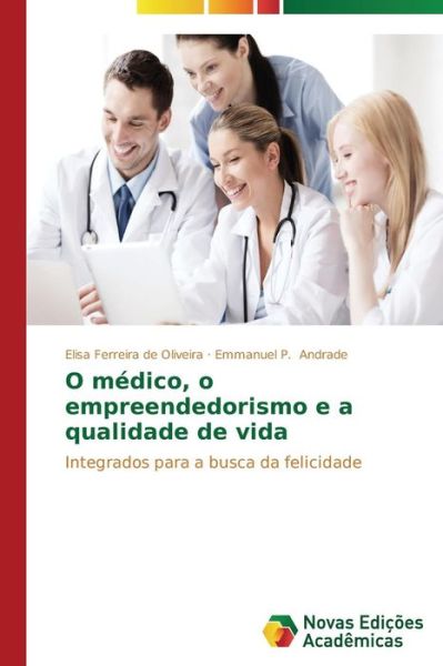Cover for Emmanuel P. Andrade · O Médico, O Empreendedorismo E a Qualidade De Vida: Integrados Para a Busca Da Felicidade (Paperback Book) [Portuguese edition] (2014)