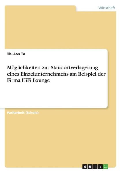 Cover for Thi-Lan Ta · Moeglichkeiten zur Standortverlagerung eines Einzelunternehmens am Beispiel der Firma HiFi Lounge (Pocketbok) (2012)