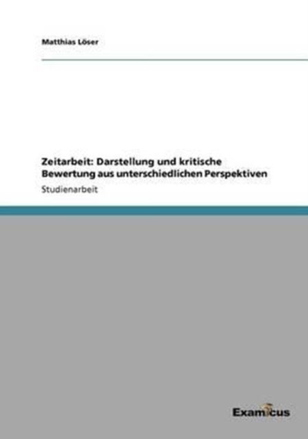 Cover for Matthias Loeser · Zeitarbeit: Darstellung und kritische Bewertung aus unterschiedlichen Perspektiven (Pocketbok) [German edition] (2012)