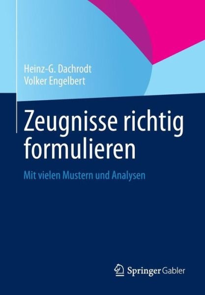 Cover for Heinz-G Dachrodt · Zeugnisse Richtig Formulieren: Mit Vielen Mustern Und Analysen (Paperback Book) [2013 edition] (2012)