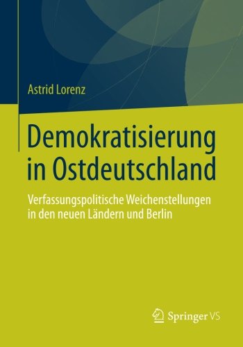Cover for Astrid Lorenz · Demokratisierung in Ostdeutschland: Verfassungspolitische Weichenstellungen in Den Neuen Landern Und Berlin (Paperback Book) [2013 edition] (2013)