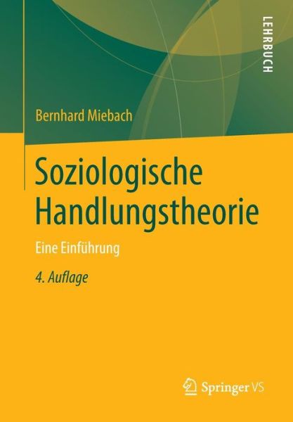 Cover for Bernhard Miebach · Soziologische Handlungstheorie: Eine Einfuhrung (Paperback Book) [4th 4., Uberarbeite Und Erweiterte Aufl. 2014 edition] (2013)