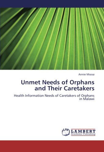 Cover for Annie Msosa · Unmet Needs of Orphans and Their Caretakers: Health Information Needs of Caretakers of Orphans  in Malawi (Paperback Book) (2012)