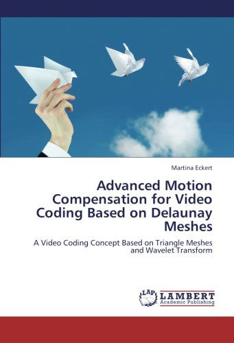 Cover for Martina Eckert · Advanced Motion Compensation for Video Coding Based on Delaunay Meshes: a Video Coding Concept Based on Triangle Meshes and Wavelet Transform (Paperback Book) (2012)