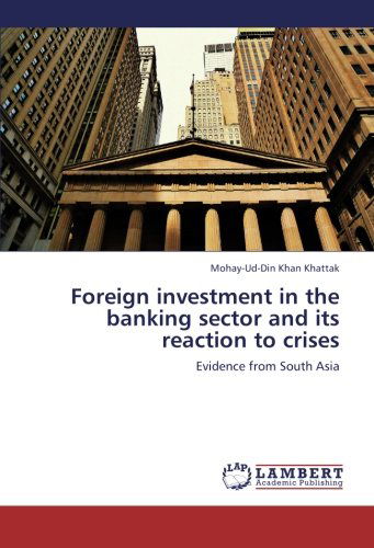 Cover for Mohay-ud-din Khan Khattak · Foreign Investment in the Banking Sector and Its Reaction to Crises: Evidence from South Asia (Paperback Book) (2012)